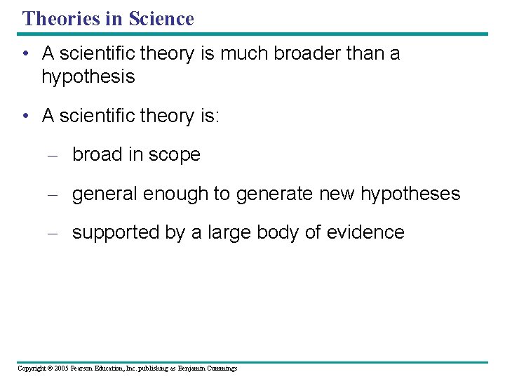 Theories in Science • A scientific theory is much broader than a hypothesis •
