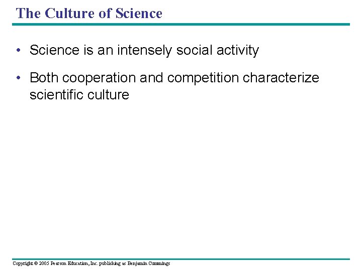 The Culture of Science • Science is an intensely social activity • Both cooperation