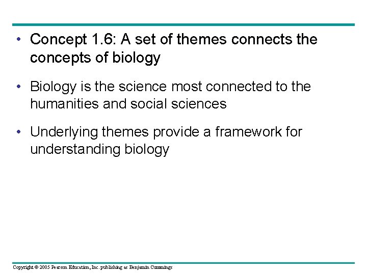  • Concept 1. 6: A set of themes connects the concepts of biology