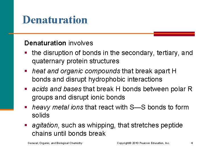 Denaturation involves § the disruption of bonds in the secondary, tertiary, and quaternary protein