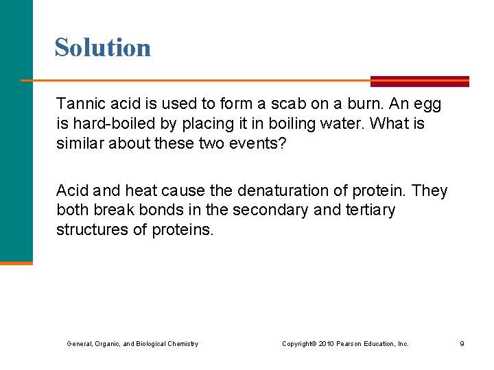 Solution Tannic acid is used to form a scab on a burn. An egg