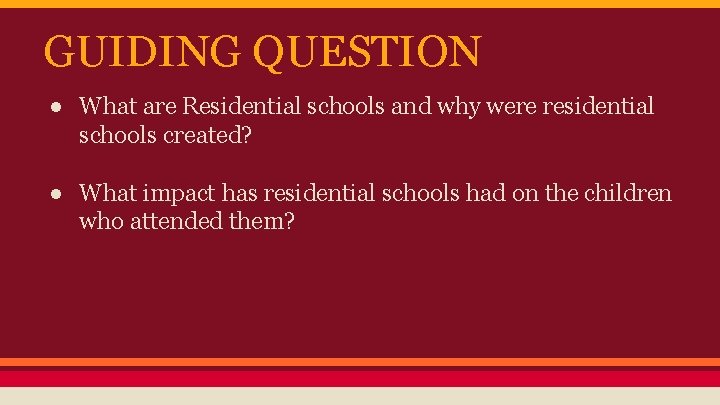 GUIDING QUESTION ● What are Residential schools and why were residential schools created? ●