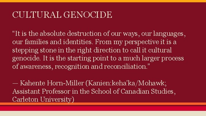 CULTURAL GENOCIDE “It is the absolute destruction of our ways, our languages, our families