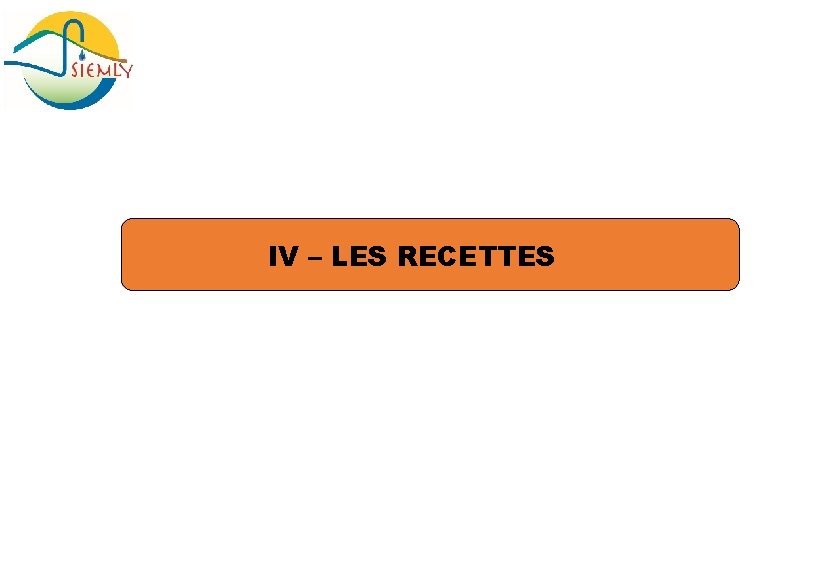 IV – LES RECETTES 