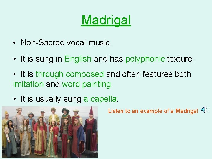 Madrigal • Non-Sacred vocal music. • It is sung in English and has polyphonic