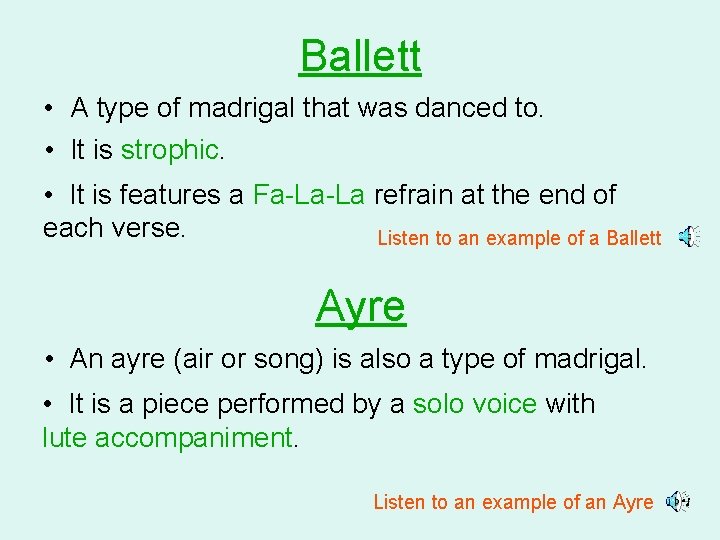 Ballett • A type of madrigal that was danced to. • It is strophic.
