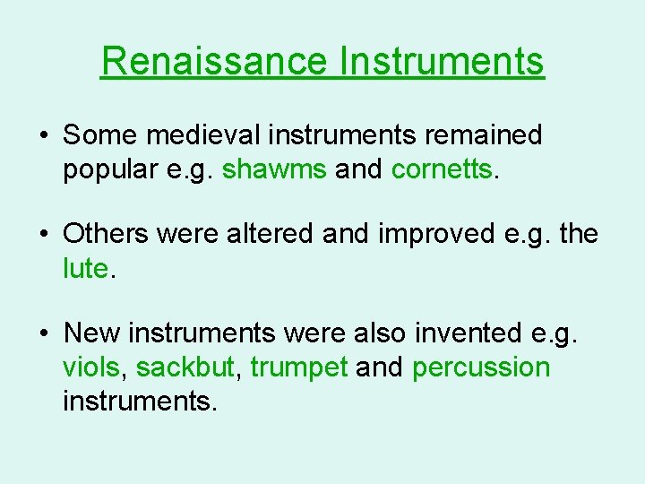 Renaissance Instruments • Some medieval instruments remained popular e. g. shawms and cornetts. •