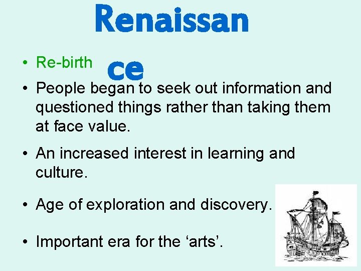  • Re-birth Renaissan ce • People began to seek out information and questioned