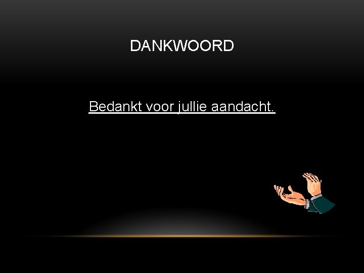 DANKWOORD Bedankt voor jullie aandacht. 