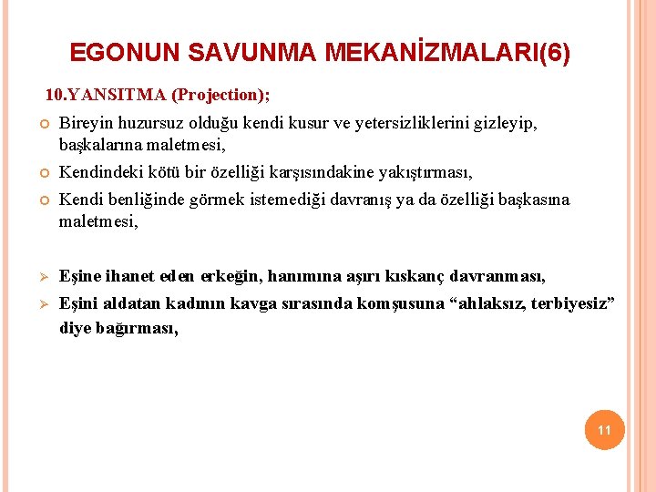 EGONUN SAVUNMA MEKANİZMALARI(6) 10. YANSITMA (Projection); Ø Ø Bireyin huzursuz olduğu kendi kusur ve