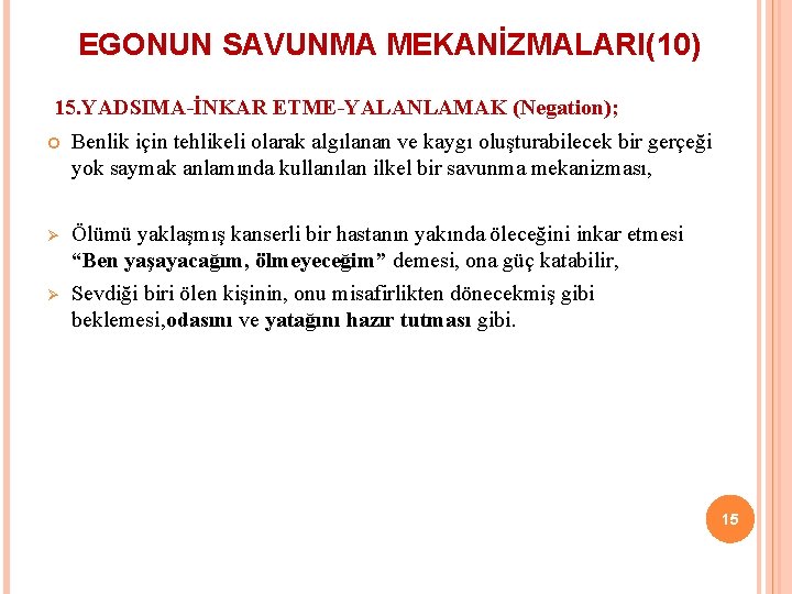 EGONUN SAVUNMA MEKANİZMALARI(10) 15. YADSIMA-İNKAR ETME-YALANLAMAK (Negation); Benlik için tehlikeli olarak algılanan ve kaygı