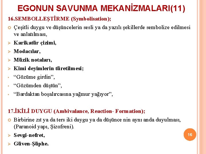 EGONUN SAVUNMA MEKANİZMALARI(11) 16. SEMBOLLEŞTİRME (Symbolisation); Çeşitli duygu ve düşüncelerin sesli ya da yazılı