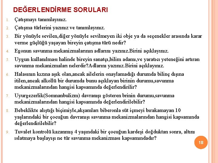 DEĞERLENDİRME SORULARI 1. Çatışmayı tanımlayınız. 2. Çatışma türlerini yazınız ve tanımlayınız. 3. Bir yönüyle