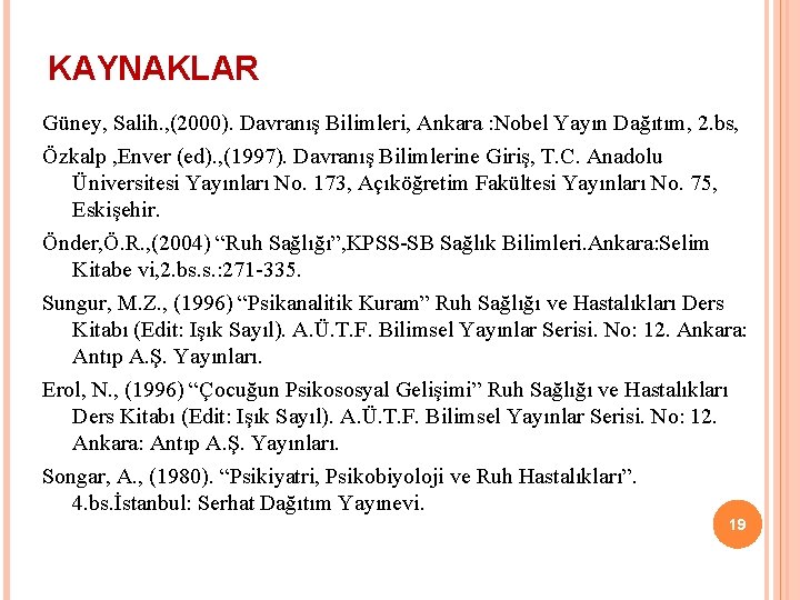 KAYNAKLAR Güney, Salih. , (2000). Davranış Bilimleri, Ankara : Nobel Yayın Dağıtım, 2. bs,