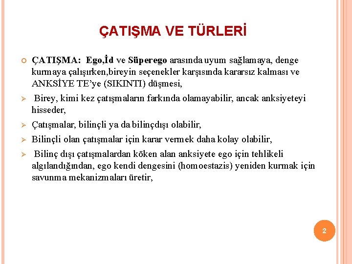 ÇATIŞMA VE TÜRLERİ Ø Ø ÇATIŞMA: Ego, İd ve Süperego arasında uyum sağlamaya, denge