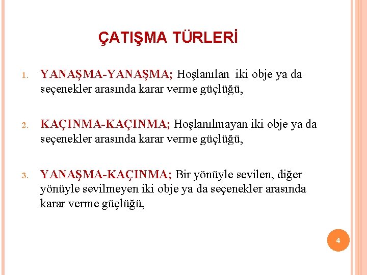 ÇATIŞMA TÜRLERİ 1. YANAŞMA-YANAŞMA; Hoşlanılan iki obje ya da seçenekler arasında karar verme güçlüğü,
