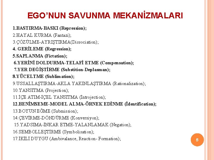 EGO’NUN SAVUNMA MEKANİZMALARI 1. BASTIRMA-BASKI (Repression); 2. HAYAL KURMA (Fantazi); 3. ÇÖZÜLME-AYRIŞTIRMA(Dissociation); 4. GERİLEME