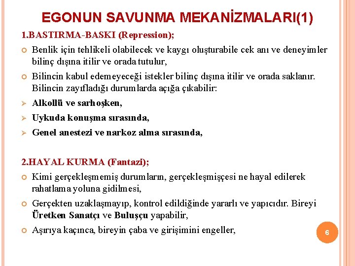 EGONUN SAVUNMA MEKANİZMALARI(1) 1. BASTIRMA-BASKI (Repression); Benlik için tehlikeli olabilecek ve kaygı oluşturabile cek