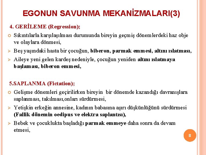 EGONUN SAVUNMA MEKANİZMALARI(3) 4. GERİLEME (Regression); Ø Ø Sıkıntılarla karşılaşılması durumunda bireyin geçmiş dönemlerdeki