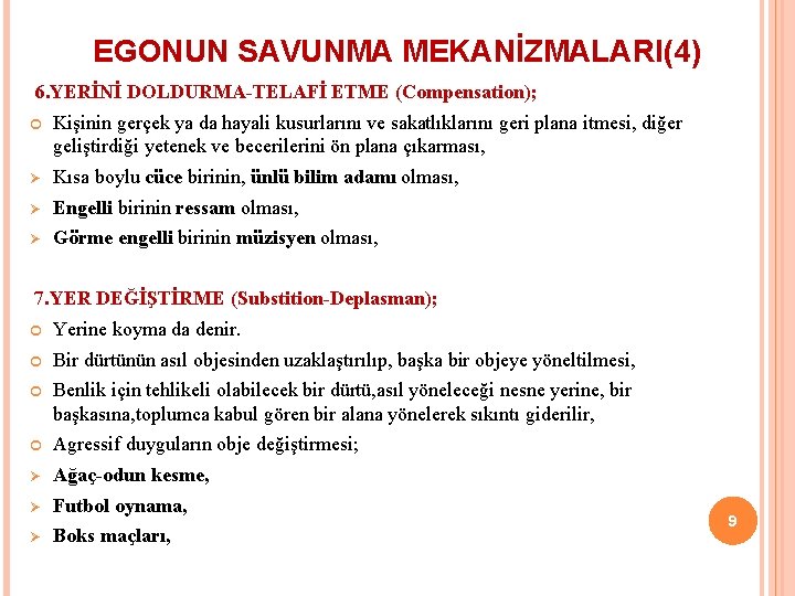 EGONUN SAVUNMA MEKANİZMALARI(4) 6. YERİNİ DOLDURMA-TELAFİ ETME (Compensation); Kişinin gerçek ya da hayali kusurlarını