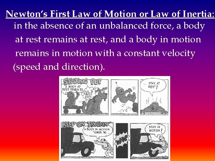 Newton’s First Law of Motion or Law of Inertia: in the absence of an