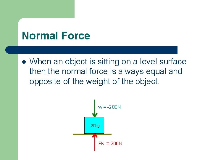 Normal Force l When an object is sitting on a level surface then the