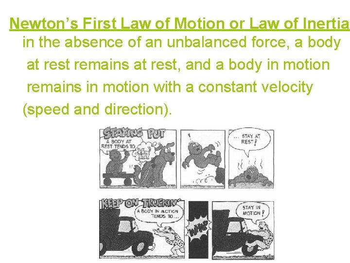 Newton’s First Law of Motion or Law of Inertia: in the absence of an