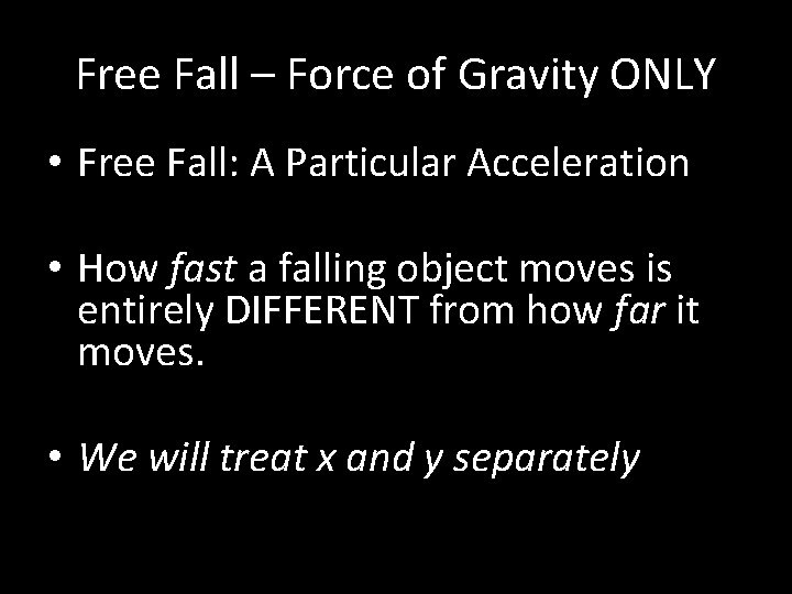 Free Fall – Force of Gravity ONLY • Free Fall: A Particular Acceleration •