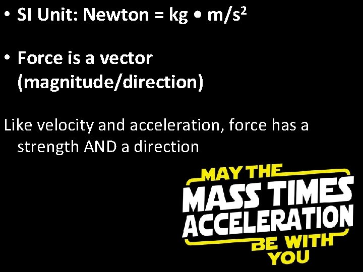  • SI Unit: Newton = kg • m/s 2 • Force is a