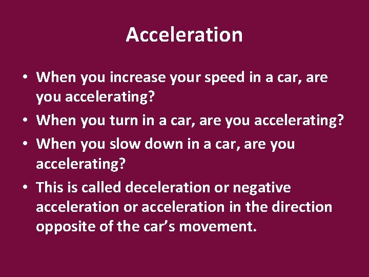 Acceleration • When you increase your speed in a car, are you accelerating? •