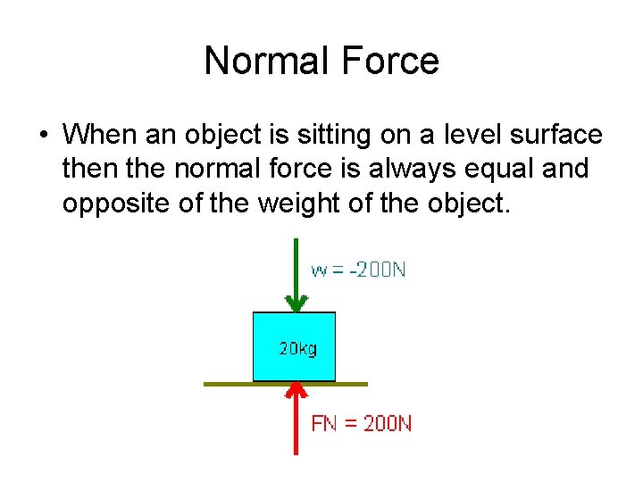 Normal Force • When an object is sitting on a level surface then the