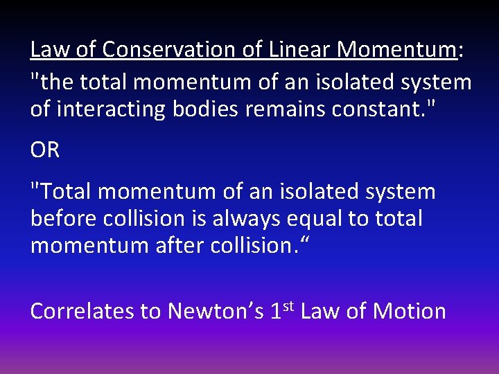 Law of Conservation of Linear Momentum: "the total momentum of an isolated system of