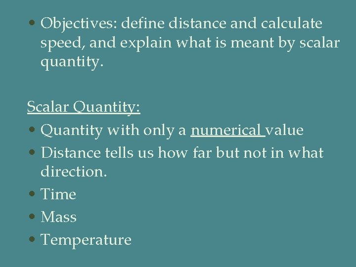  • Objectives: define distance and calculate speed, and explain what is meant by
