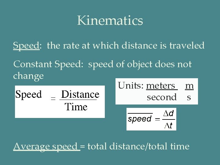 Kinematics Speed: the rate at which distance is traveled Constant Speed: speed of object