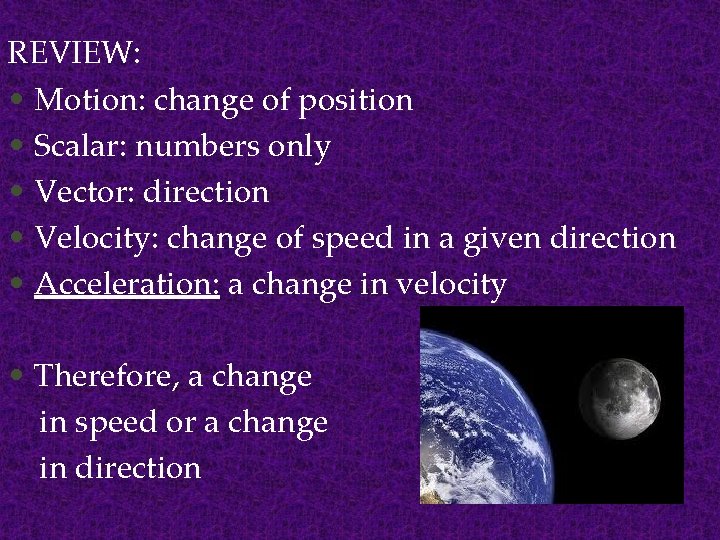 REVIEW: • Motion: change of position • Scalar: numbers only • Vector: direction •