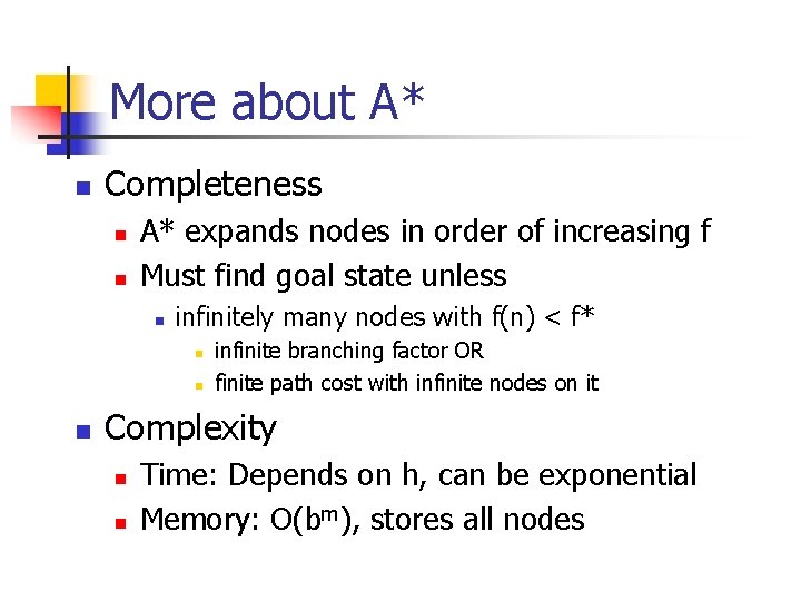 More about A* n Completeness n n A* expands nodes in order of increasing