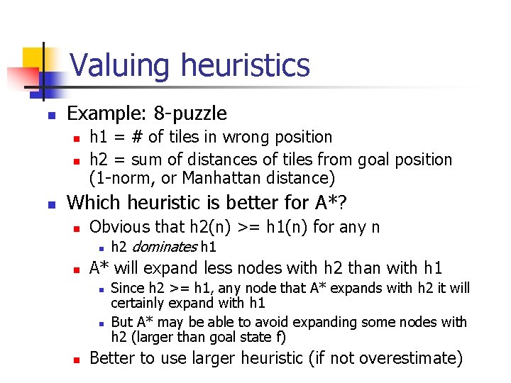 Valuing heuristics n Example: 8 -puzzle n n n h 1 = # of