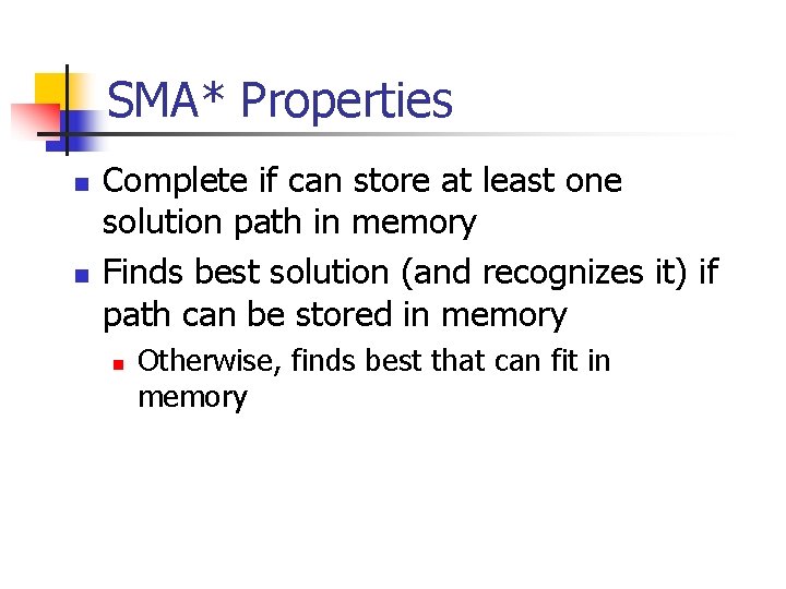 SMA* Properties n n Complete if can store at least one solution path in