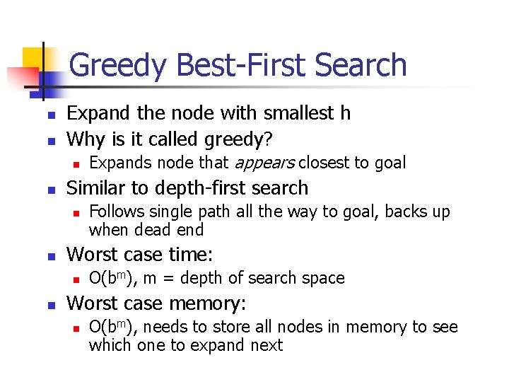 Greedy Best-First Search n n Expand the node with smallest h Why is it