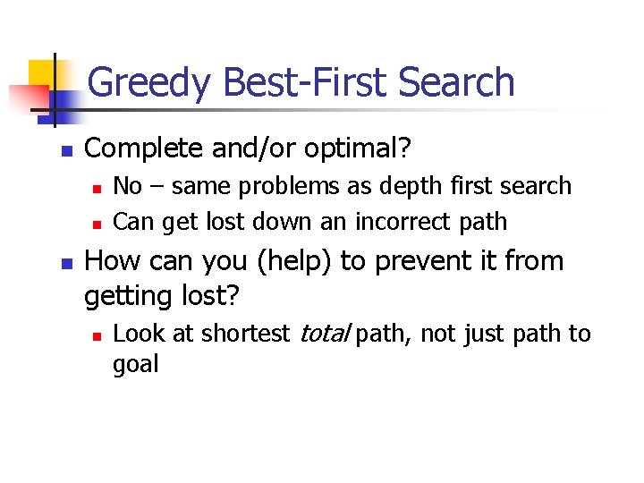 Greedy Best-First Search n Complete and/or optimal? n n n No – same problems