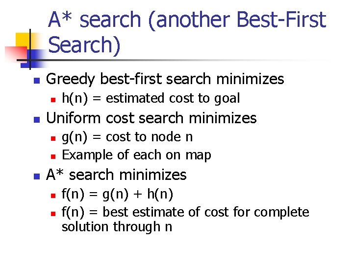 A* search (another Best-First Search) n Greedy best-first search minimizes n n Uniform cost