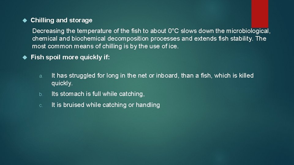 Chilling and storage Decreasing the temperature of the fish to about 0°C slows Chilling and storage Decreasing the temperature of the fish to about 0°C slows