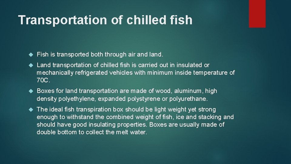 Transportation of chilled fish Fish is transported both through air and land. Land transportation