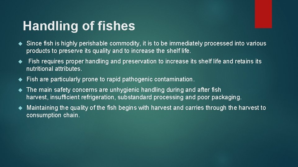 Handling of fishes Since fish is highly perishable commodity, it is to be immediately