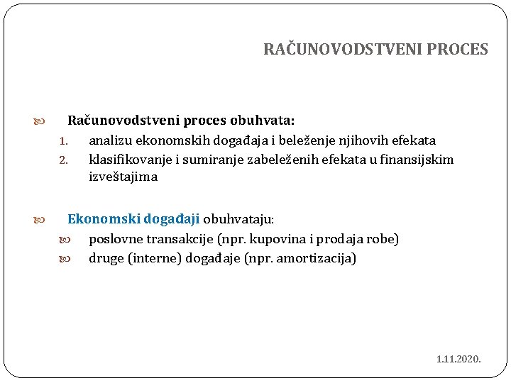 RAČUNOVODSTVENI PROCES Računovodstveni proces obuhvata: 1. analizu ekonomskih događaja i beleženje njihovih efekata 2.