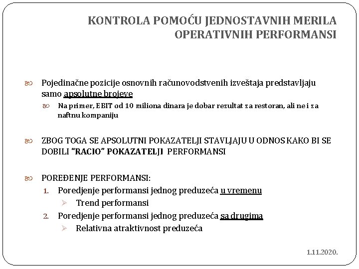 KONTROLA POMOĆU JEDNOSTAVNIH MERILA OPERATIVNIH PERFORMANSI Pojedinačne pozicije osnovnih računovodstvenih izveštaja predstavljaju samo apsolutne