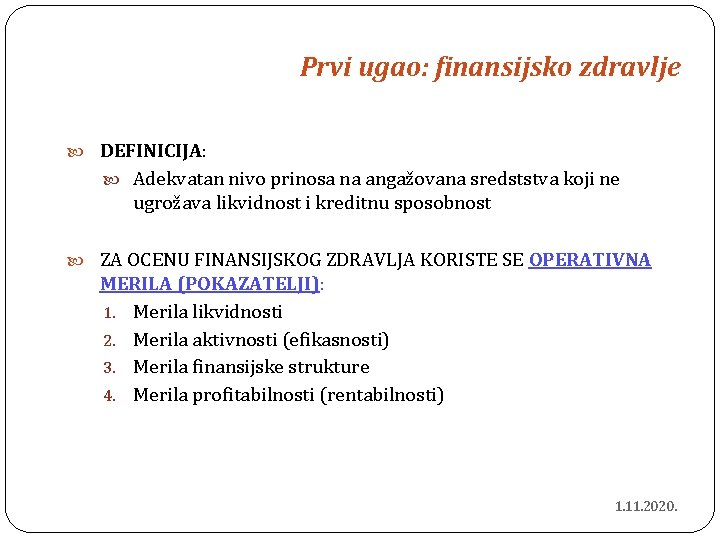 Prvi ugao: finansijsko zdravlje DEFINICIJA: Adekvatan nivo prinosa na angažovana sredststva koji ne ugrožava