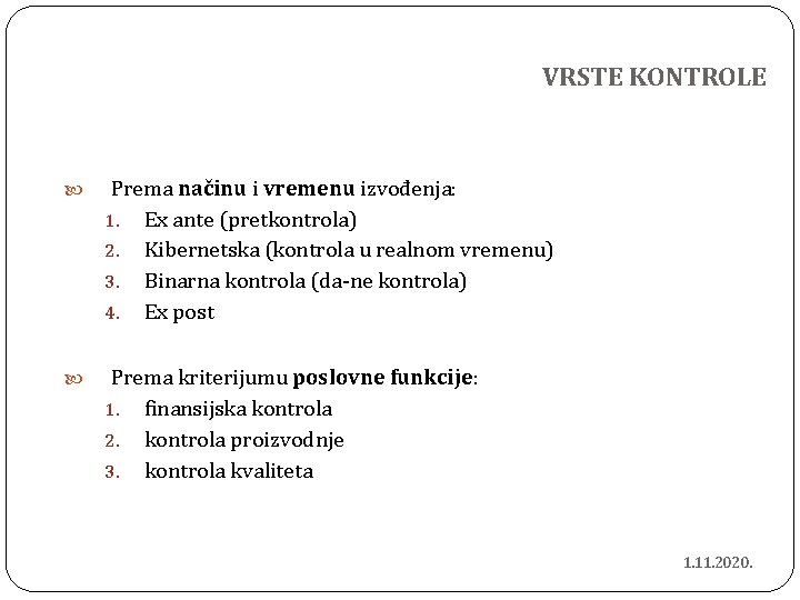 VRSTE KONTROLE Prema načinu i vremenu izvođenja: 1. Ex ante (pretkontrola) 2. Kibernetska (kontrola