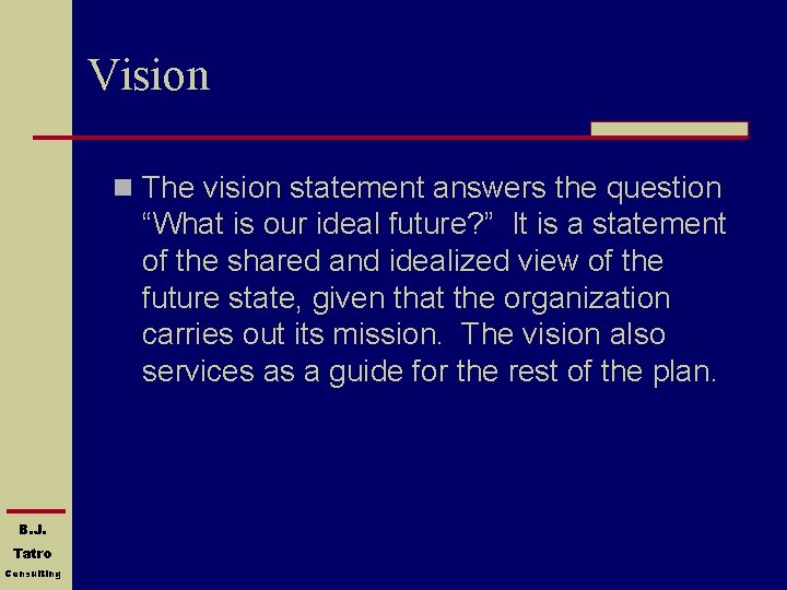 Vision n The vision statement answers the question “What is our ideal future? ”