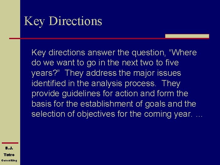 Key Directions Key directions answer the question, “Where do we want to go in